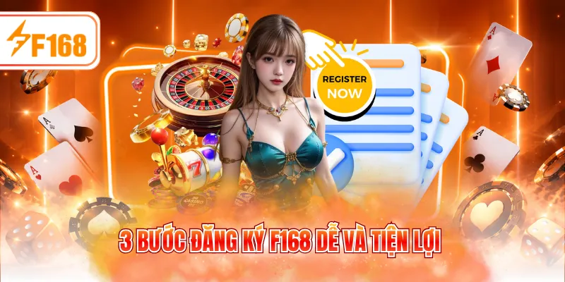3 bước đăng ký F168 dễ và tiện lợi