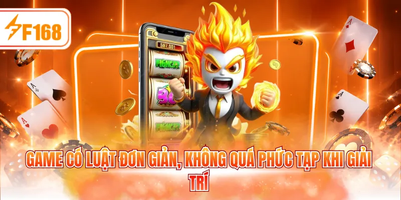 Game có luật đơn giản, không quá phức tạp khi giải trí