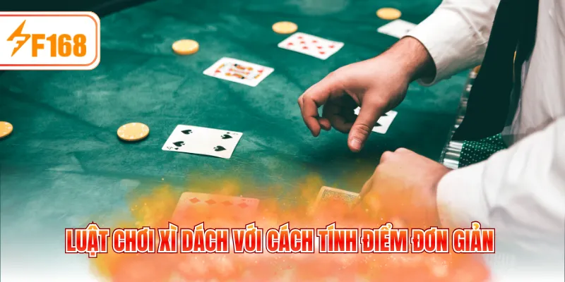 Luật chơi xì dách với cách tính điểm đơn giản
