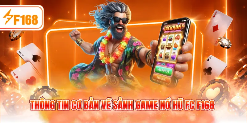 Thông tin cơ bản về sảnh game nổ hũ FC F168 