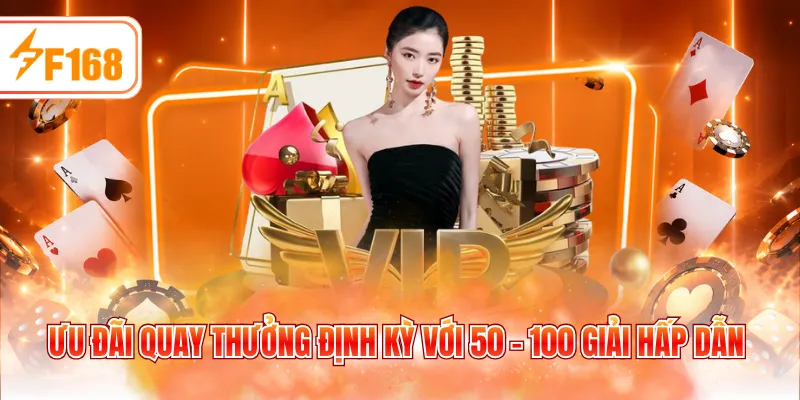 Ưu đãi quay thưởng định kỳ với 50 - 100 giải hấp dẫn